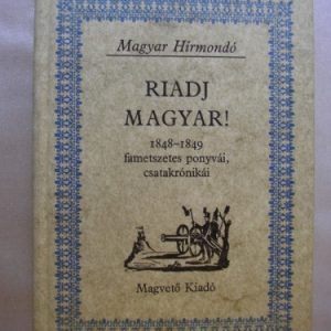Riadj magyar! – 1848-1849 fametszetes ponyvái, csatakrónikái