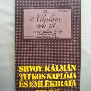 Shvoy Kálmán titkos naplója és emlékiratai 1918-1945
