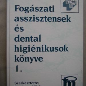 Fogászati asszisztensek és dentálhigiénikusok könyve 1.