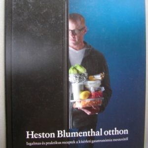 Heston Blumenthal otthon – Izgalmas és praktikus receptek a kísérleti gasztronómia mesterétől