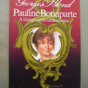 Pauline Bonaparte a hűséges szívű nimfomániás