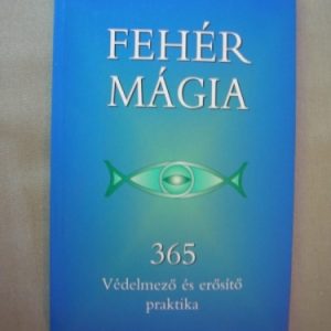 Fehér mágia – 365 védelmező és erősítő praktika