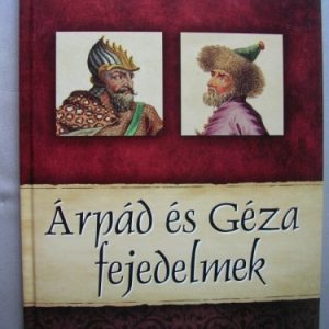 Árpád és Géza fejedelmek – Magyar királyok és uralkodók 1.