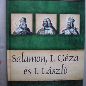 Salamon, I. Géza és I. László – Magyar királyok és uralkodók 4.