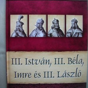 III.István, III. Béla, Imre és III. László – Magyar királyok és uralkodók 7.