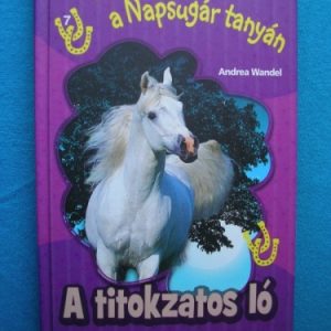 A titokzatos ló – Vakáció a Napsugár tanyán 7.