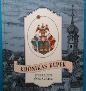 Krónikás képek ~ Debrecen évszázadai