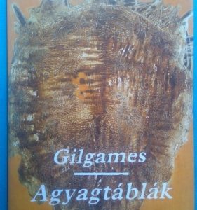 Gilgames / Agyagtáblák üzenete