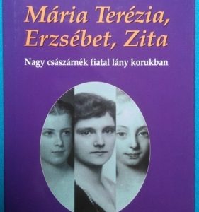 Mária Terézia, Erzsébet, Zita ~ Nagy császárnék fiatal lány korukban