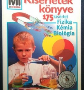 Kísérletek könyve ~ 175 kísérlet: Fizika, kémia, biológia