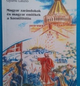 Magyar zarándokok és magyar emlékek a Szentföldön