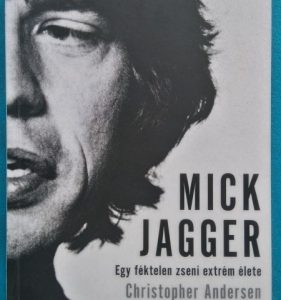 Mick Jagger – Egy féktelen zseni extrém élete