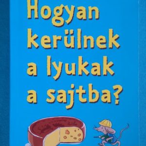 Hogyan kerülnek a lyukak a sajtba? – Kíváncsi gyerekek lexikona