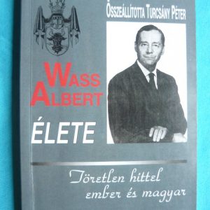 Wass Albert élete – Töretlen hittel ember és magyar