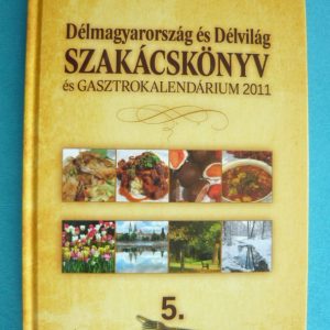 Délmagyarország és Délvilág szakácskönyv és gasztrokalendárium 2011
