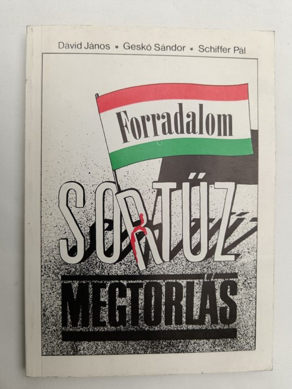 Forradalom, sortűz, megtorlás