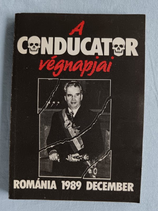 A Conducator végnapjai – Románia 1989 december