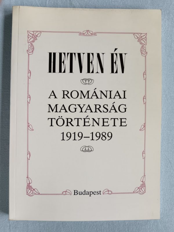 Hetven év – A romániai magyarság története 1919-1989