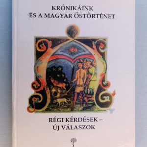 Krónikáink és a magyar őstörténet – Régi kérdések-új válaszok