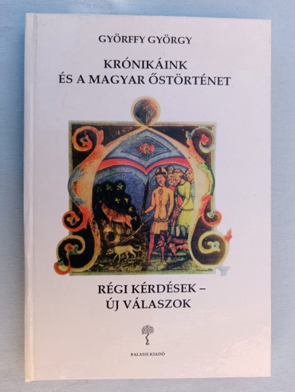 Krónikáink és a magyar őstörténet – Régi kérdések-új válaszok