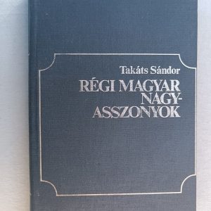 Régi magyar nagyasszonyok