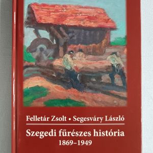 Szegedi fűrészes história 1869-1949