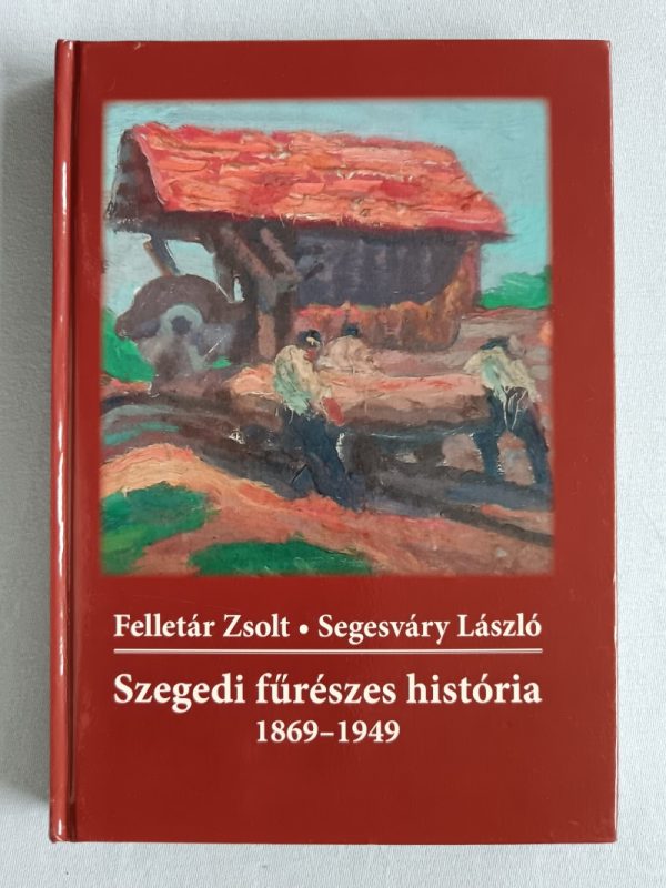 Szegedi fűrészes história 1869-1949