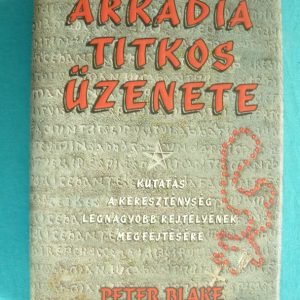 Árkádia titkos üzenete – Kutatás a kereszténység legnagyobb rejtélyének megfejtésére