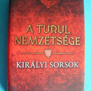 Királyi sorsok – A turul nemzetsége 7.