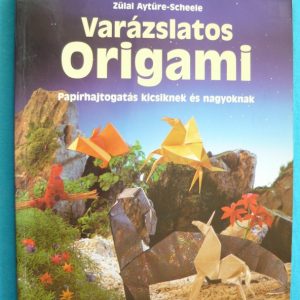 Varázslatos origami – Papírhajtogatás kicsiknek és nagyoknak