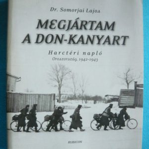 Megjártam a Don-kanyart – Harctéri napló Oroszország 1942-1943