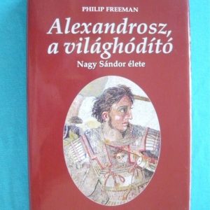 Alekszandrosz, a világhódító – Nagy Sándor élete
