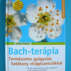 Bach-terápia – Természetes gyógyulás hatékony virágeszenciákkal