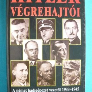 Hitler végrehajtói – A német hadigépezet vezetői 1933-1945