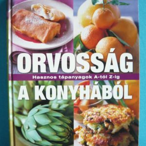 Orvosság a konyhából – Hasznos tápanyagok A-tól Z-ig