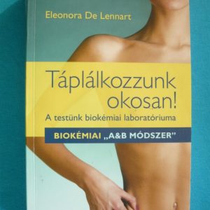 Táplálkozzunk okosan! – A Testünk biokémiai laboratóriuma