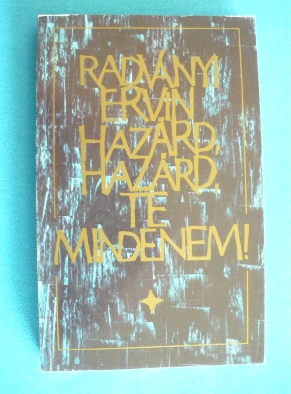 Hazárd, hazárd, te mindenem Hazárd, hazárd, te mindenem!