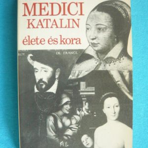 Medici Katalin élete és kora