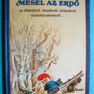 Mesél az erdő az állatokról, törpékről, óriásokról, csodatündérekről…