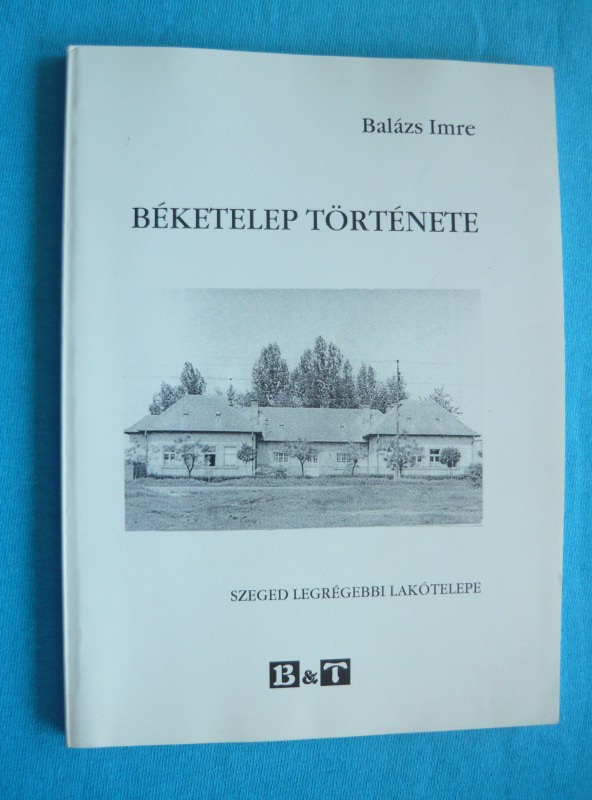 Béketelep története 1 Béketelep története – Szeged legrégebbi lakótelepe