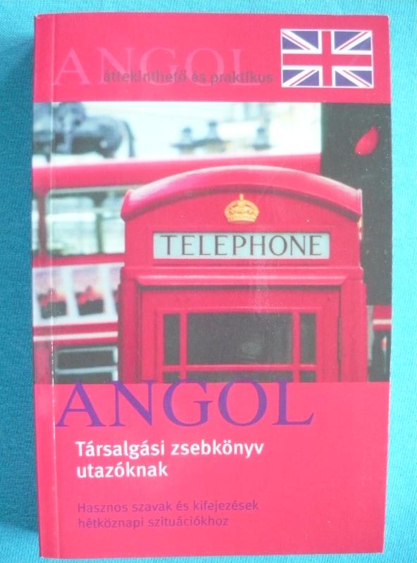 Angol társalgási zsebkönyv utazóknak Angol társalgási zsebkönyv utazóknak