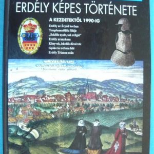 Erdély képes története a kezdetektől 1990-ig