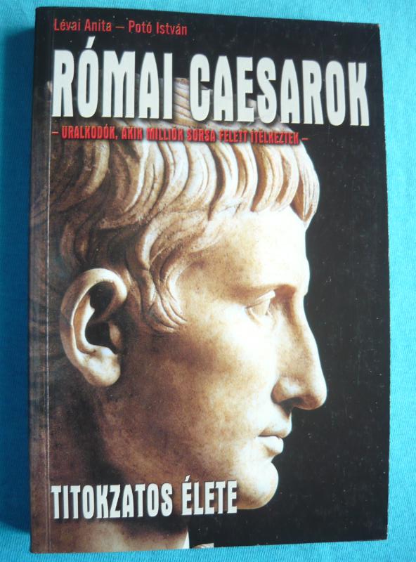 Római caesarok titokzatos élete Római caesarok titokzatos élete