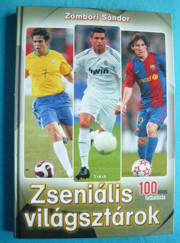 Zseniális világsztárok 1 Zseniális világsztárok – 100 híres futballista