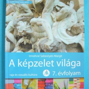 A képzelet világa – Rajz és vizuális kultúra 7. évfolyam