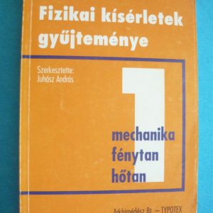 Fizikai kísérletek gyűjteménye 1. – Mechanika, fénytan, hőtan