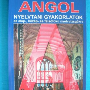 Angol nyelvtani gyakorlatok az alap-, közép- és felsőfokú nyelvvizsgákra