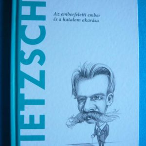 Nietzsche – Az emberfeletti ember és a hatalom akarása