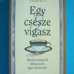 Egy csésze vigasz – Mindennapjaink lélekemelő igaz történetei