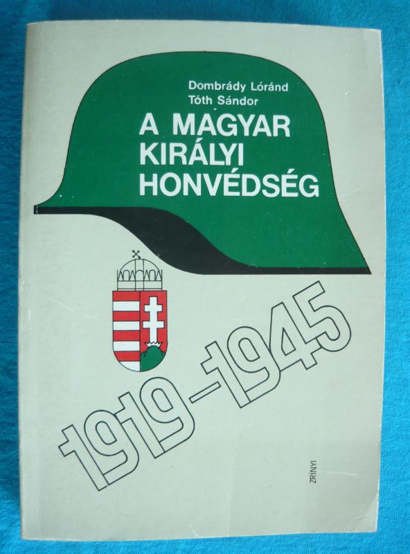 A magyar királyi honvédség A magyar királyi honvédség 1919-1945